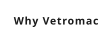 Why Vetromac